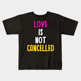 Love is not cancelled Kids T-Shirt